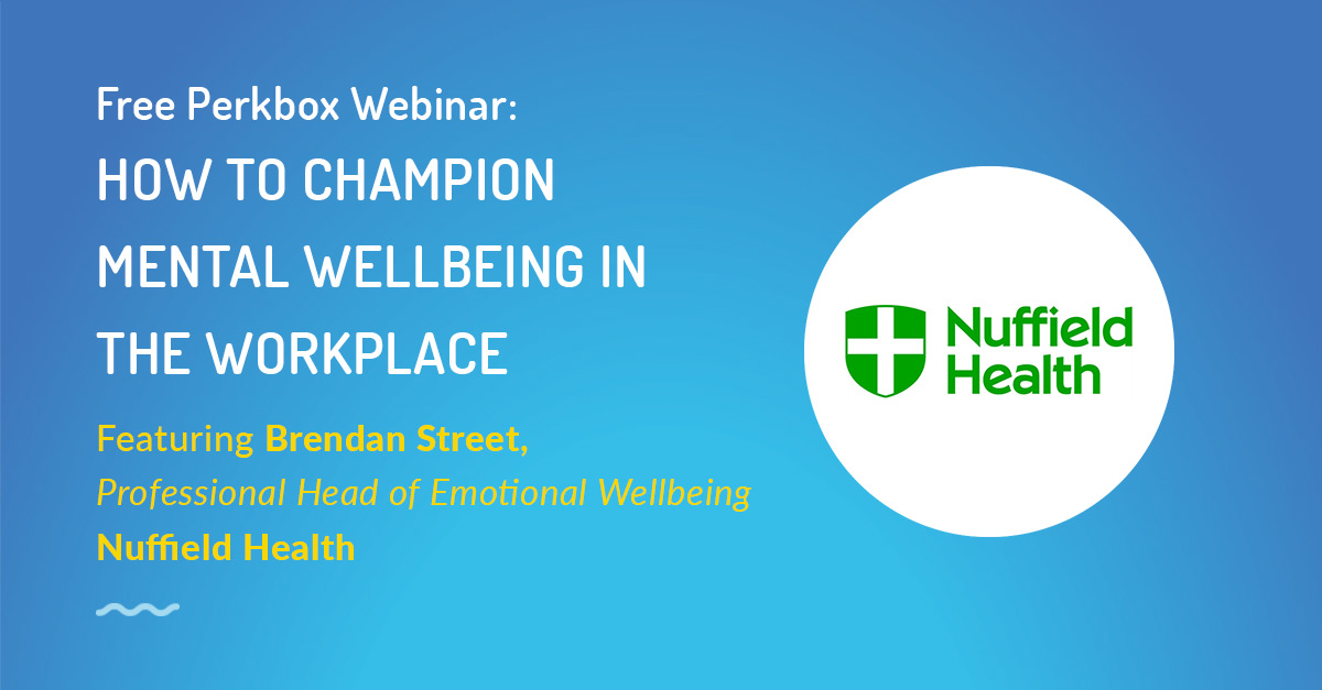 Perkbox Webinar - How to Champion Mental Wellbeing in the Workplace